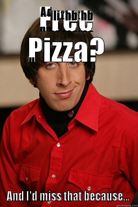 FREE PIZZA? AND I'D MISS THAT BECAUSE... Pickup Line Scientist