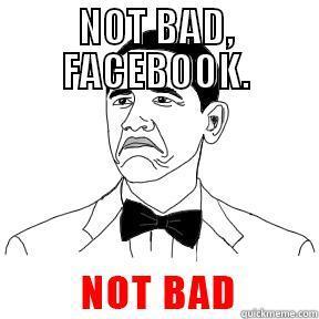 NOT BAD, FACEBOOK.  Misc