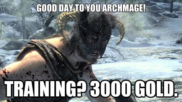 Good day to you archmage! Training? 3000 gold.   Dragonborn Problems