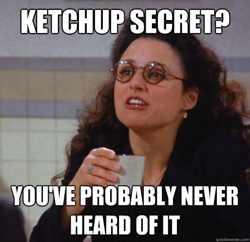 Ketchup secret? You've probably never heard of it  