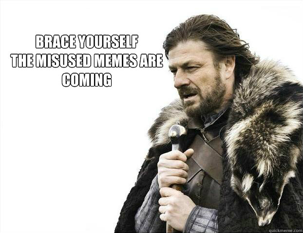 Brace yourself 
The Misused memes are coming

  Brace yourself - muslim claims