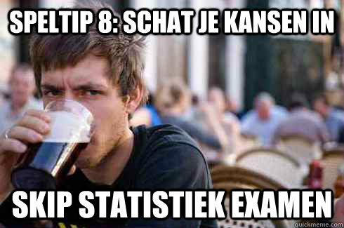 Speltip 8: Schat je kansen in Skip Statistiek examen  Lazy College Senior