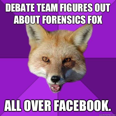 Debate team figures out about Forensics Fox All over Facebook.  Forensics Fox