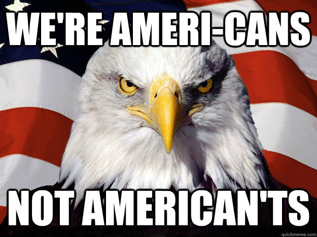 We're Ameri-Cans Not American'ts  Evil American Eagle