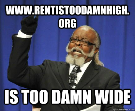 www.rentistoodamnhigh.org IS TOO DAMN wide  Too Damn High