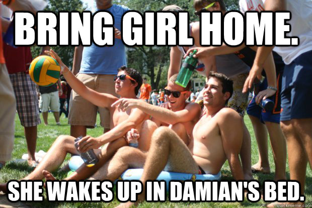 Bring girl home. She wakes up in Damian's bed.  Scumbag Water Polo Team