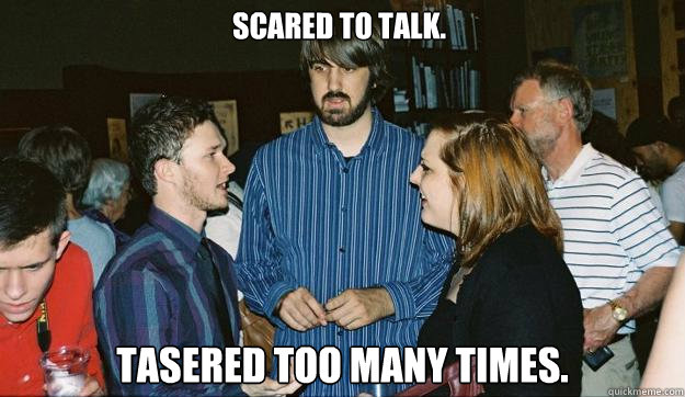 Scared to talk. tasered too many times.  Awkward Mark Johnson