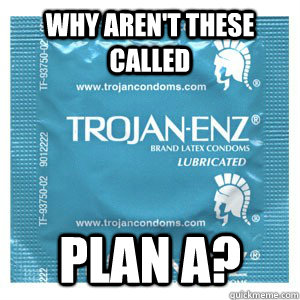 Why aren't these called Plan A?  Come On Condom