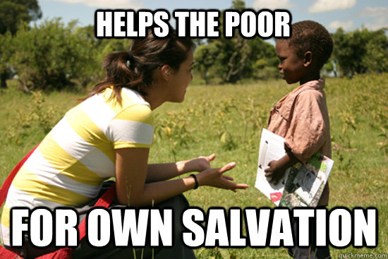 Helps the poor for own salvation  Missionary Work