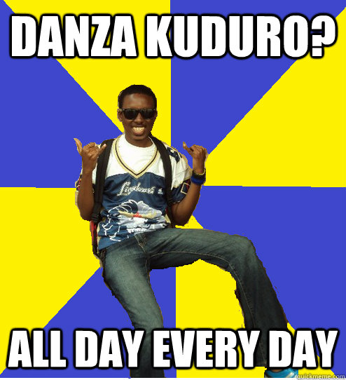 danza kuduro? all day every day  
