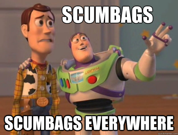 scumbags scumbags everywhere  Buzz Lightyear