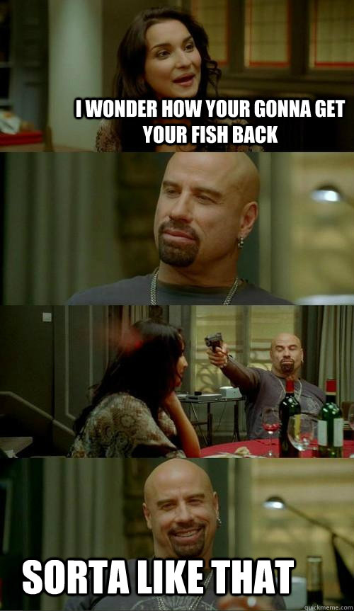 I wonder how your gonna get your fish back sorta like that  Skinhead John
