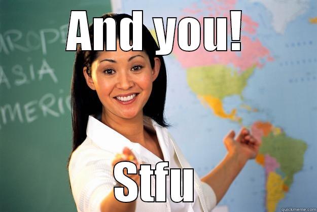 AND YOU! STFU Unhelpful High School Teacher