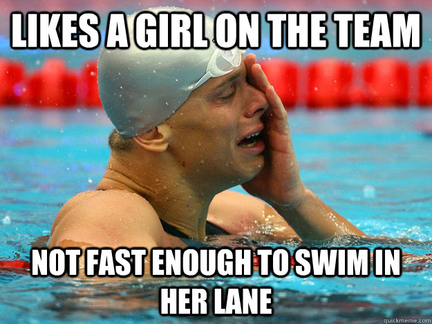 likes a girl on the team not fast enough to swim in her lane - likes a girl on the team not fast enough to swim in her lane  First World Swimmer Problems
