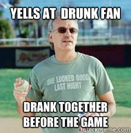 Yells At  Drunk Fan drank together before the game  