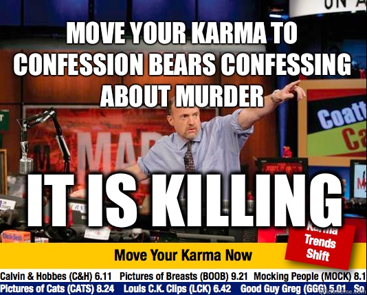  Move your karma to confession bears confessing about murder It is killing    Mad Karma with Jim Cramer