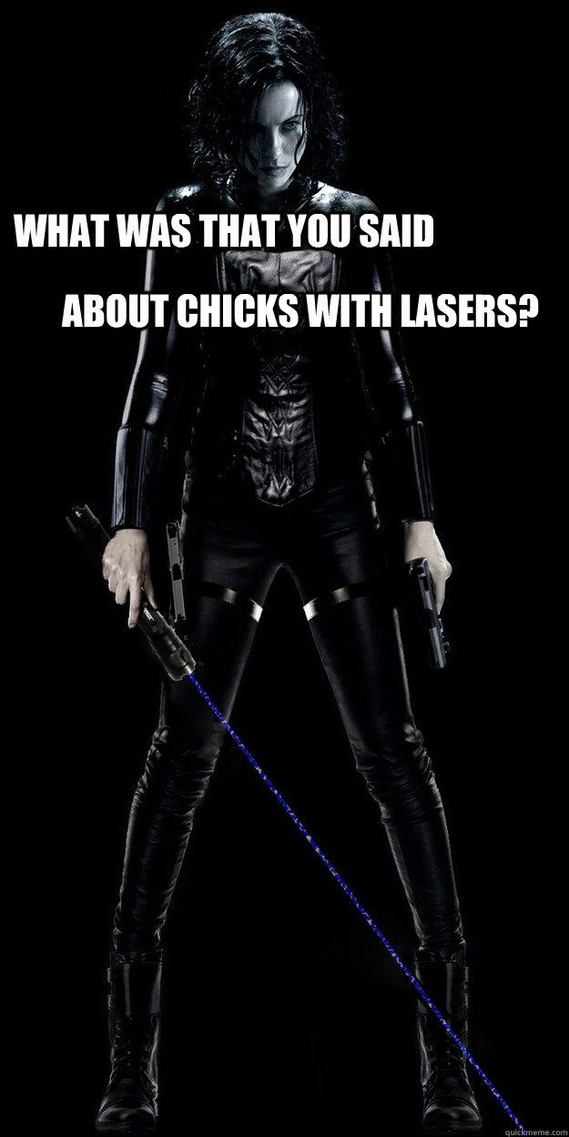 WHAT WAS THAT YOU SAID  ABOUT CHICKS WITH LASERS?  - WHAT WAS THAT YOU SAID  ABOUT CHICKS WITH LASERS?   Chicks with Wicked Lasers
