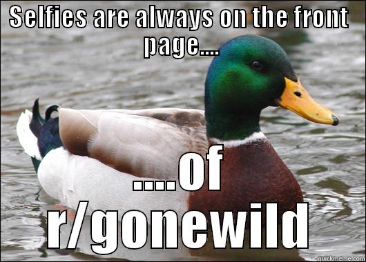 SELFIES ARE ALWAYS ON THE FRONT  PAGE.... ....OF R/GONEWILD Actual Advice Mallard
