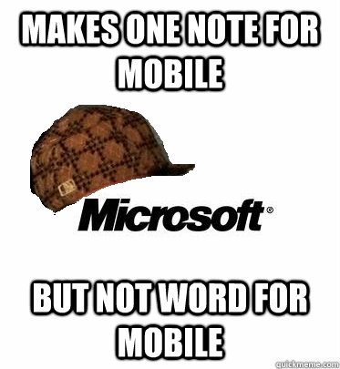 makes one note for mobile but not word for mobile - makes one note for mobile but not word for mobile  scumbag microsoft