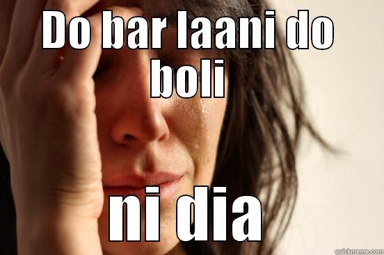 DO BAR LAANI DO BOLI NI DIA First World Problems
