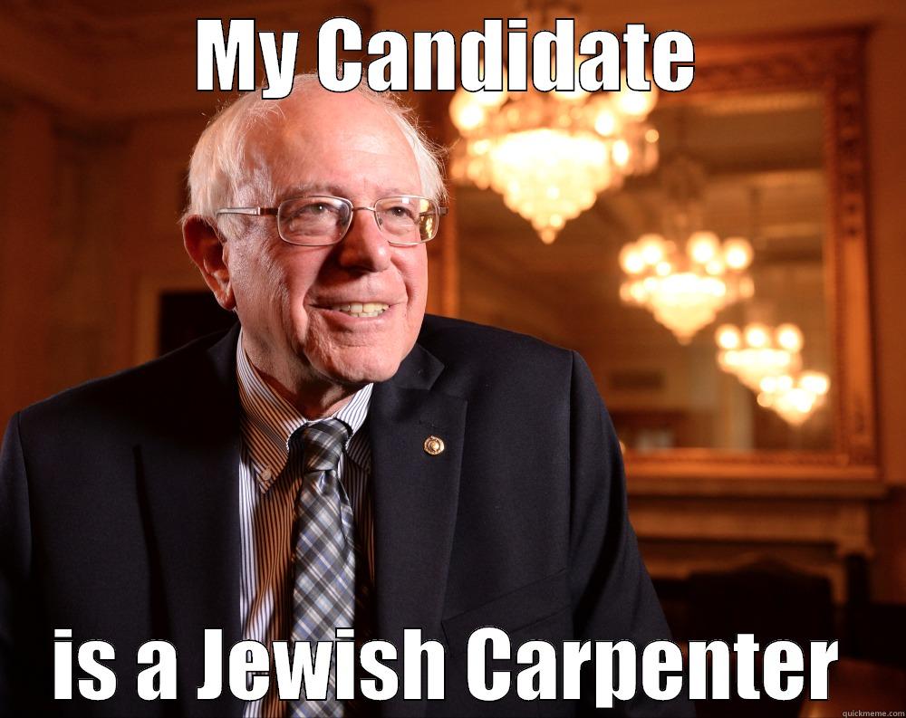 My candidate is a Jewish carpenter #feelthebern - MY CANDIDATE IS A JEWISH CARPENTER Misc