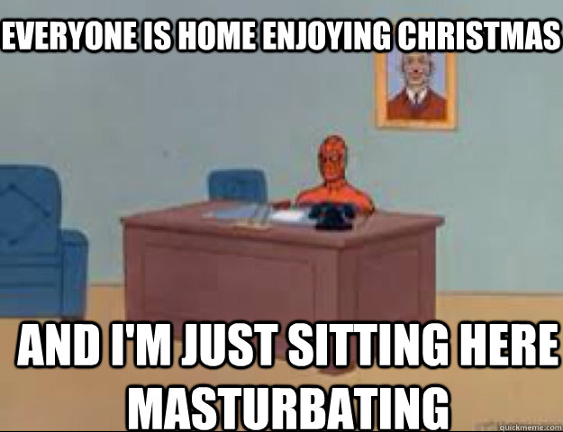 Everyone is home enjoying christmas and i'm just sitting here masturbating  masterbating spider man