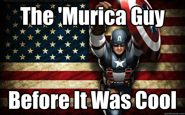 The 'Murica Guy Before It Was Cool  