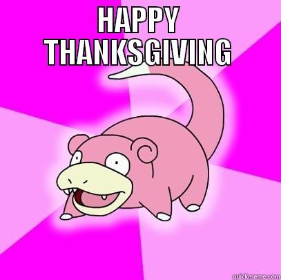 HAPPY THANKSGIVING  Slowpoke