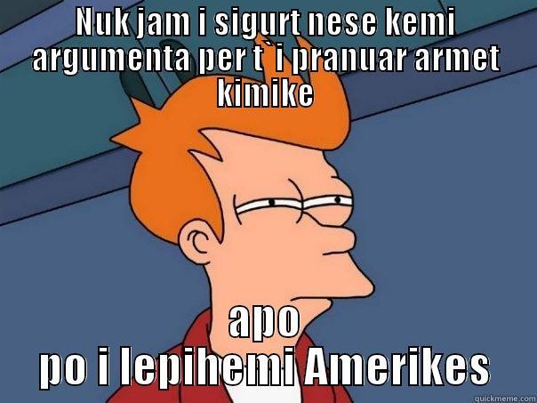 NUK JAM I SIGURT NESE KEMI ARGUMENTA PER T`I PRANUAR ARMET KIMIKE APO PO I LEPIHEMI AMERIKES Futurama Fry