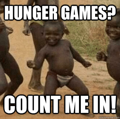 Hunger Games? Count me in! - Hunger Games? Count me in!  3rd world success kid