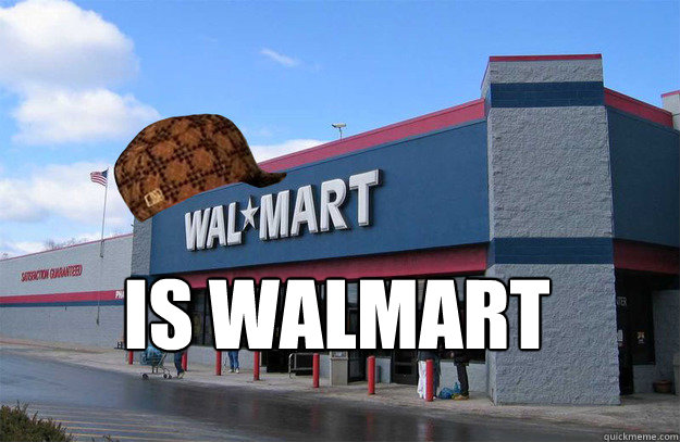  Is walmart  scumbag walmart