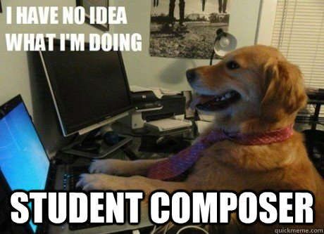  Student Composer  I have no idea what Im doing dog