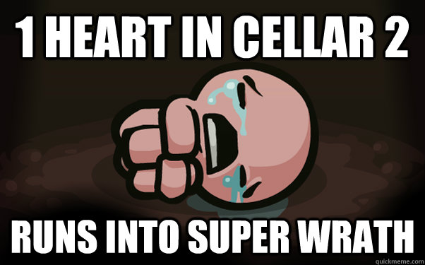1 heart in cellar 2 runs into super wrath  The Binding of Isaac
