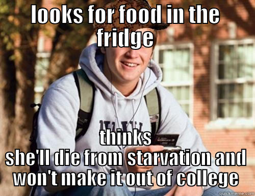 LOOKS FOR FOOD IN THE FRIDGE THINKS SHE'LL DIE FROM STARVATION AND WON'T MAKE IT OUT OF COLLEGE College Freshman