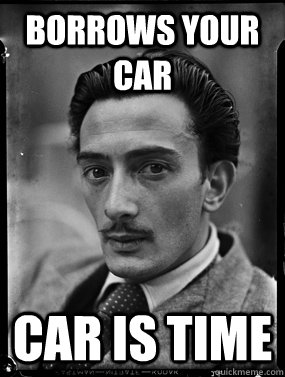 borrows your car car is time - borrows your car car is time  Good Guy Dali