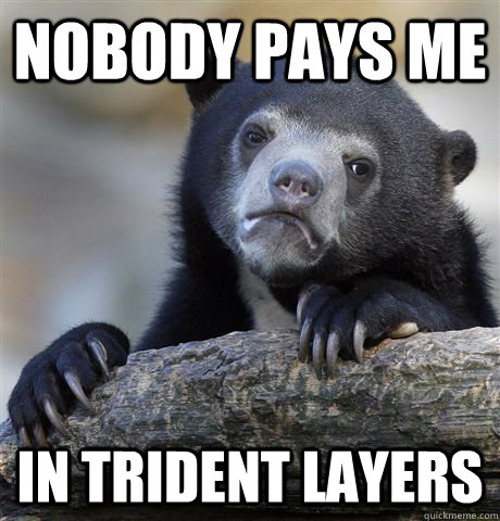 Nobody Pays me  In trident Layers  Confession Bear
