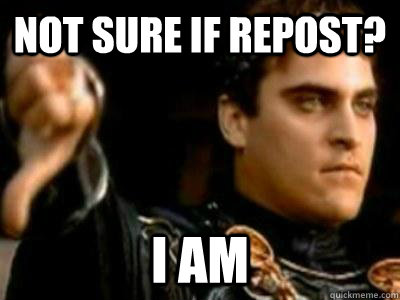 not sure if repost? i am  Downvoting Roman