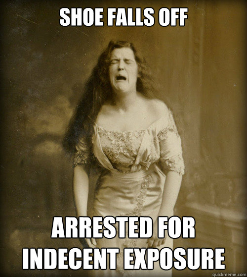 Shoe falls off Arrested for indecent exposure  1890s Problems