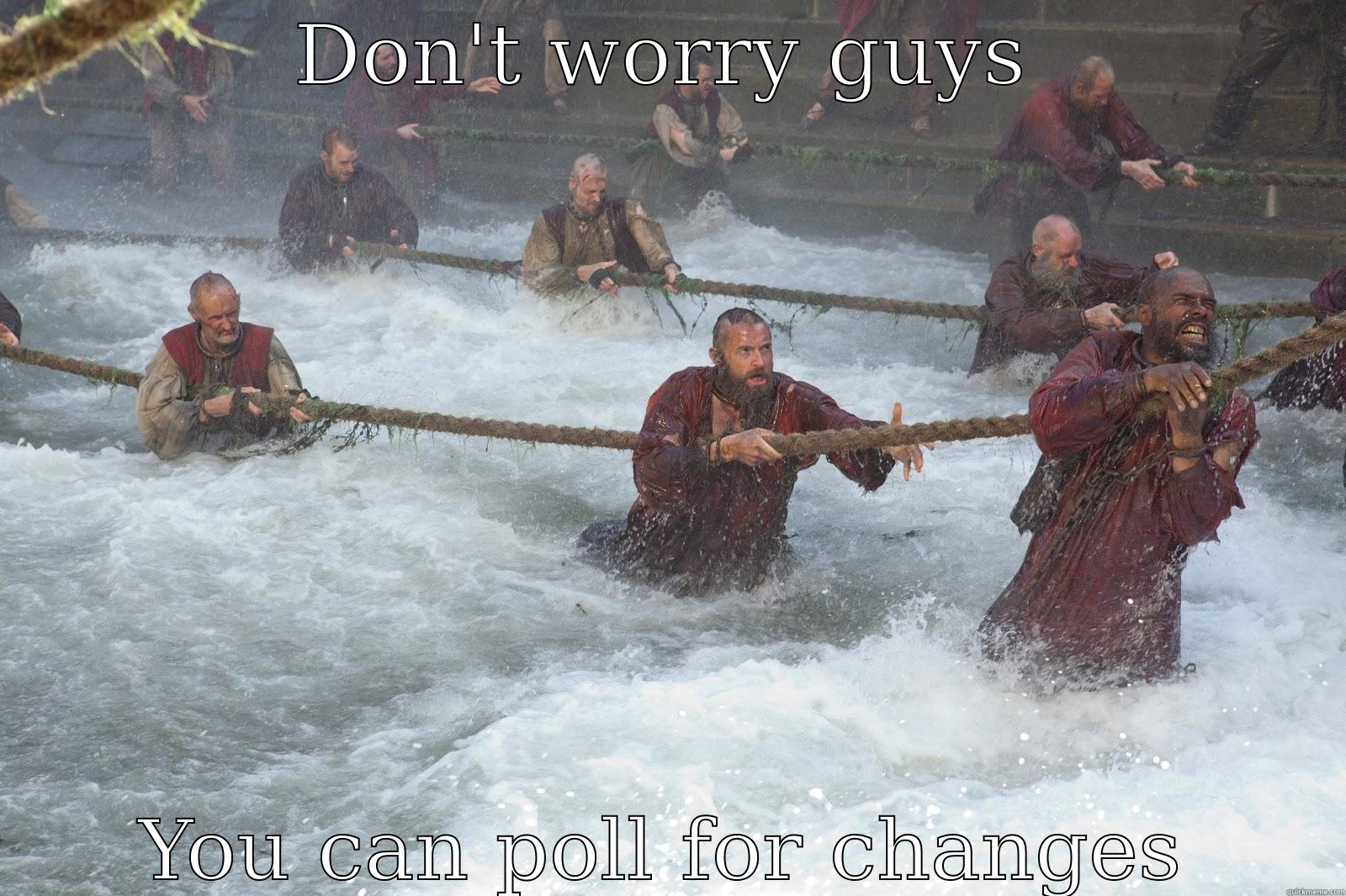 DON'T WORRY GUYS YOU CAN POLL FOR CHANGES Misc
