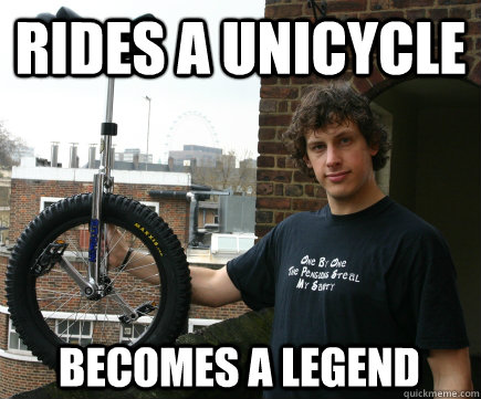 Rides a Unicycle Becomes a Legend  