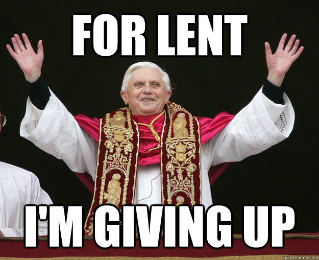 For lent  i'm giving up - For lent  i'm giving up  Misc