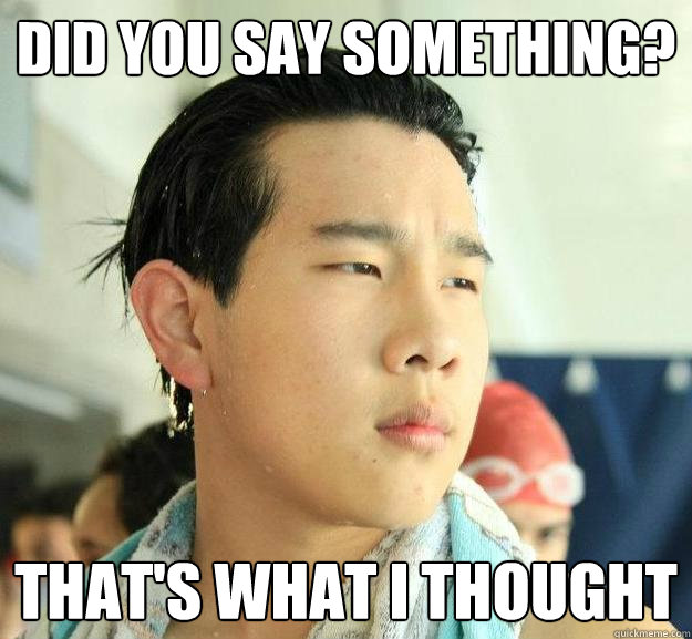 Did you say something? That's what i thought  