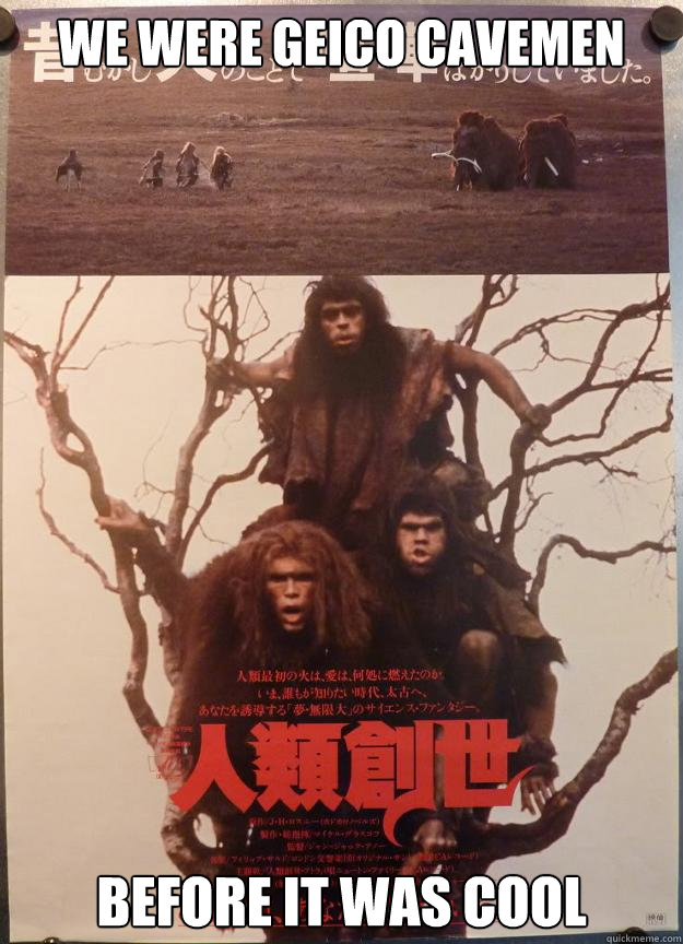 We were Geico Cavemen Before it was cool - We were Geico Cavemen Before it was cool  Misc