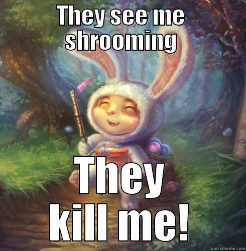 THEY SEE ME SHROOMING THEY KILL ME! Misc