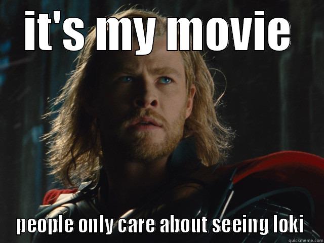 IT'S MY MOVIE PEOPLE ONLY CARE ABOUT SEEING LOKI Misc