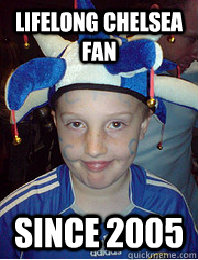 LIFELONG CHELSEA FAN SINCE 2005  