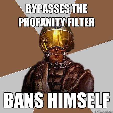 bypasses the profanity filter bans himself  