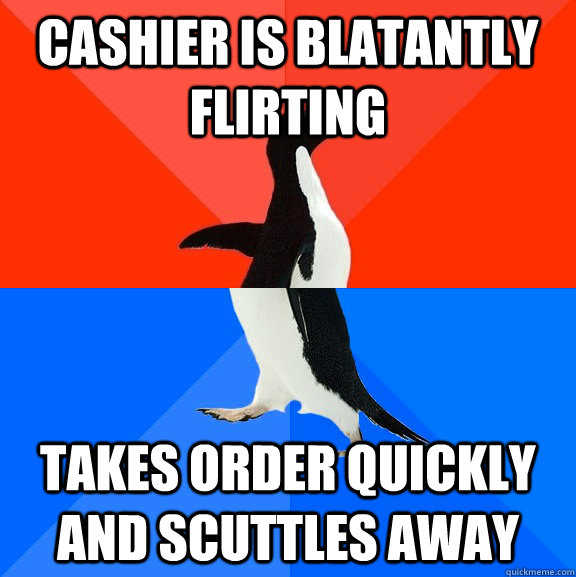 Cashier is blatantly flirting takes order quickly and scuttles away  Socially Awesome Awkward Penguin