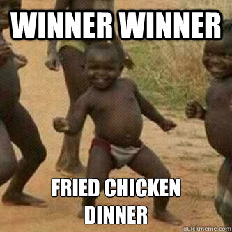 Winner Winner fried chicken
dinner  Its friday niggas