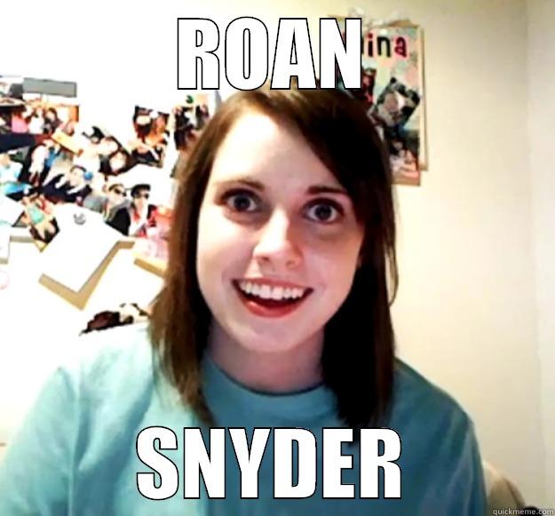 ROAN SNYDER Overly Attached Girlfriend